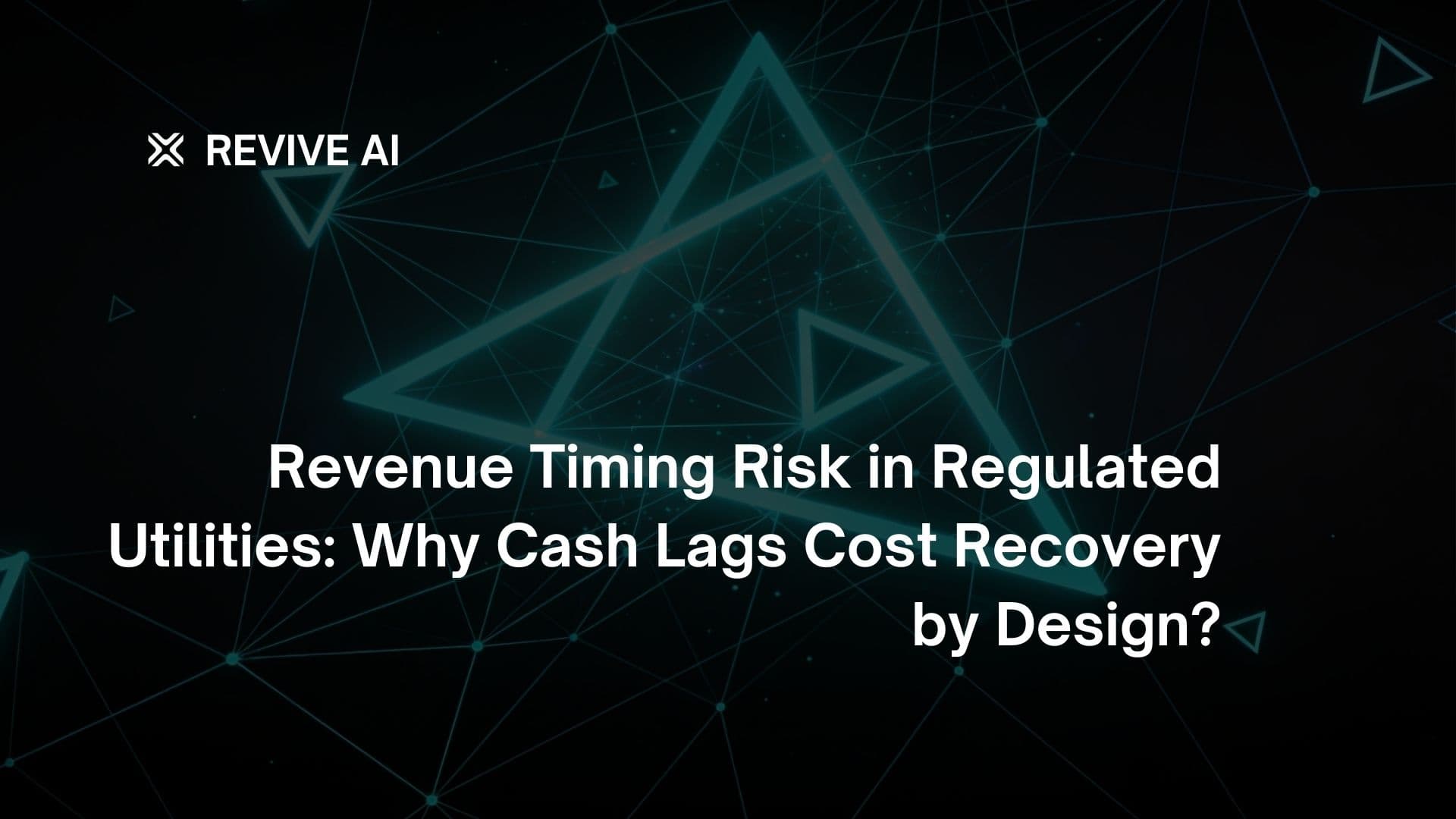 Revenue Timing Risk in Regulated Utilities: Why Cash Lags Cost Recovery by Design